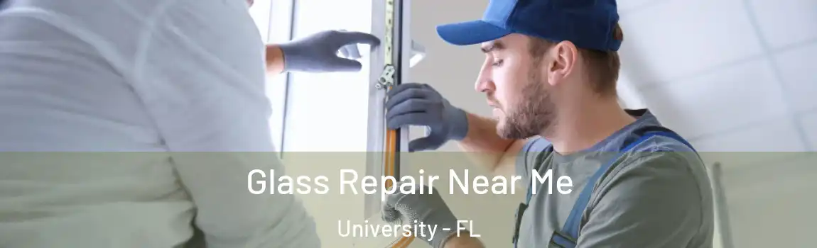  Glass Repair Near Me University - FL